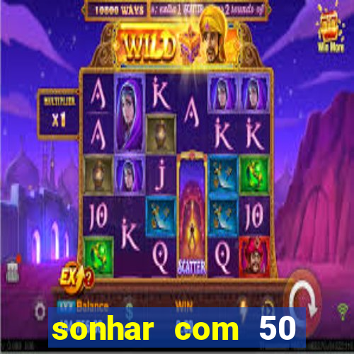 sonhar com 50 reais jogo do bicho